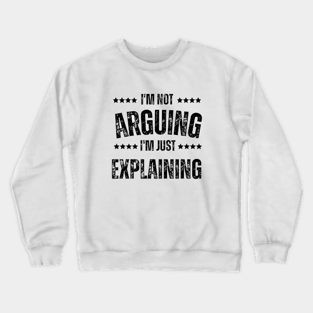 Not Arguing Just Explaining Crewneck Sweatshirt by Dippity Dow Five